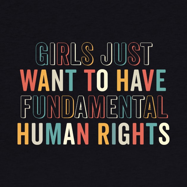 Girls Just Want To Have Fundamental Human Rights Feminist by Ene Alda